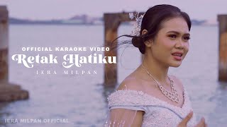 Iera Milpan - Retak Hatiku ( Karaoke)