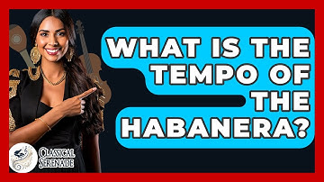 What Is The Tempo Of The Habanera? - Classical Serenade