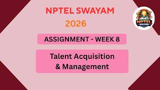 NPTEL Talent Acquisition and management ASSIGNMENT 8 Solutions | Week 8 JAN 2026 #nptel#swayamsolver