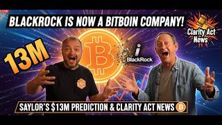 BlackRock is Now a BITCOIN Company! Saylor's $13M Prediction & Clarity Act News