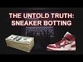 Dangers of Sneaker Botting - MUST WATCH BEFORE YOU BOT! The Untold Truth 2019