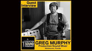102 Greg Murphy - Production Sound Mixer based out of Melbourne, Florida