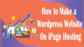 How to Make a Wordpress Website On iPage Hosting