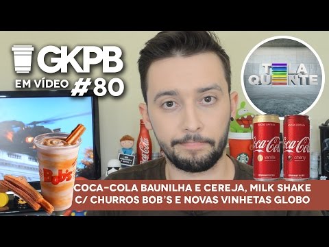 Coca-Cola Baunilha e Cereja, Milk Shake c/ Churros Bob’s e Novas Vinhetas Globo | GKPB Em Vídeo #80