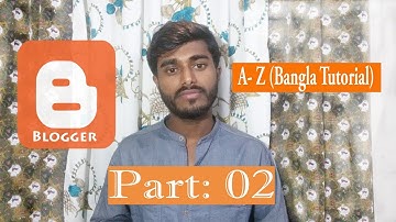 How To Upload A Custom Template In Blogger Blog - Step By Step Tutorial Part-02 Bangla Tutorial