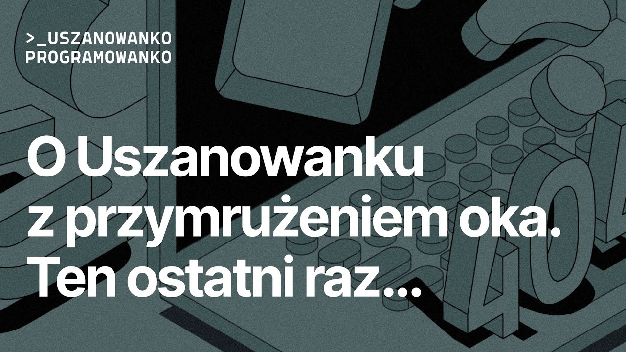 Uszanowanko Programowanko #64 – Ten ostatni raz... Podsumowanie Uszanowanka Programowanka