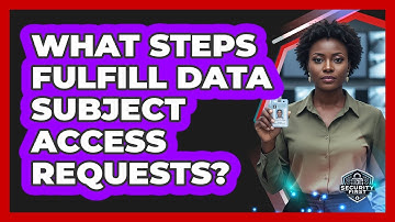 What Steps Fulfill Data Subject Access Requests?