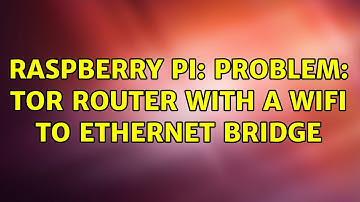 Raspberry Pi: Problem: Tor Router with a Wifi to Ethernet Bridge