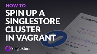 Spin Up a SingleStore Cluster in Vagrant in 10 Minutes