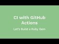 Using GitHub Actions for Automated Ruby CI Testing (Let's Build a Ruby Gem, Ep 04)