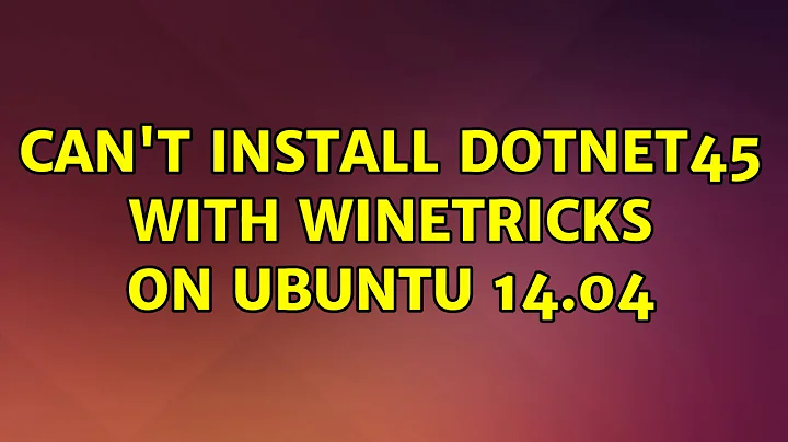 Can't install dotnet45 with winetricks on Ubuntu 14.04