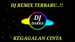 DJ REMIX TERBARU KEGAGALAN CINTA | NO COPIRINGTH | DJ DAKKA