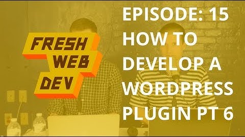 WordPress Plugin Development (Part 6): Sprucing up the Options - Fresh Dev