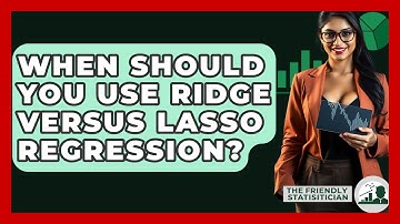 When Should You Use Ridge Versus Lasso Regression? - The Friendly Statistician