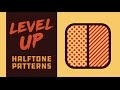 Level Up- Halftone Patterns
