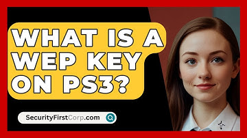 What Is A WEP Key On PS3? - SecurityFirstCorp.com