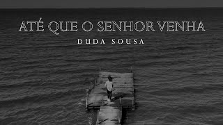 Duda Sousa - Até Que O Senhor Venha Cover