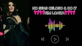KIM LOAIZA- No Seas Celoso & Do It