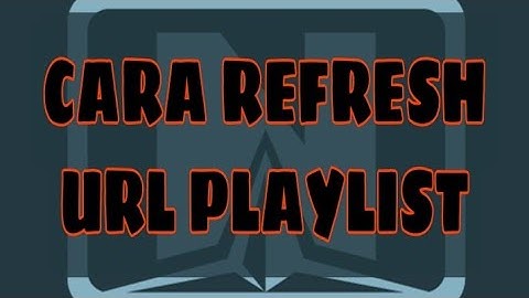 CARA REFRESH URL PLAYLIST • APPS OTT NAVIGATOR