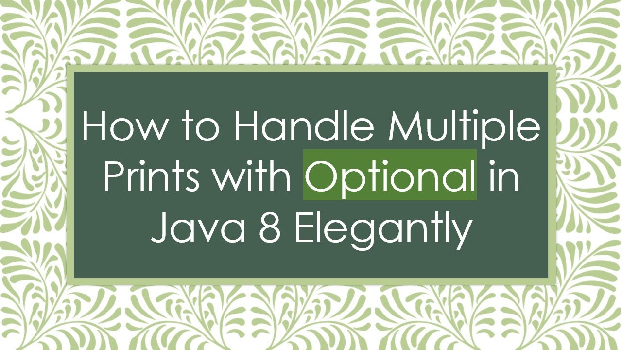 How to Handle Multiple Prints with Optional in Java 8 Elegantly