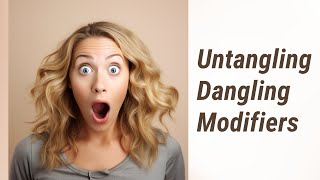Dangling Modifiers: Avoiding the Slippery Slope in English Grammar