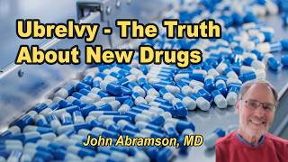 Ubrelvy, Paxlovid, and the Truth About New Drugs - John Abramson, M.D.