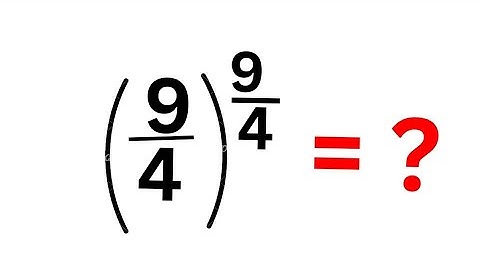 A Nice Math Problem (9/4)^(9/4) | Calculators Not Allowed...