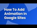 How to Add Animation in Google Sites: A Step-by-Step Guide