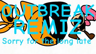 Outbreak Remix (sorry for the long late)