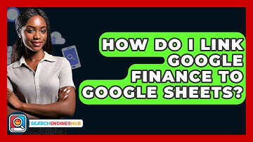 How Do I Link Google Finance To Google Sheets? - SearchEnginesHub.com
