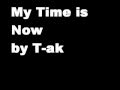 My Time is Now - T-ak