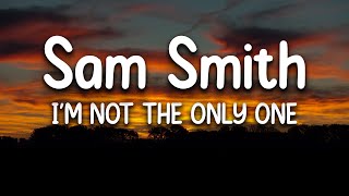 Sam Smith - I'm Not The Only One (Lyrics)