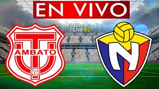 TECNICO UNIVERSITARIO vs EL NACIONAL EN VIVO