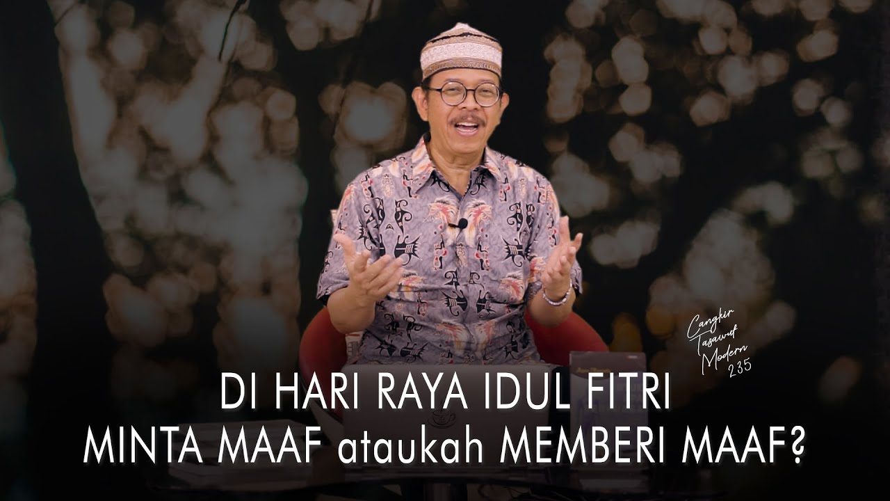 Cangkir Tasawuf Modern eps. 235 - DI HARI RAYA IDUL FITRI MINTA MAAF ATAUKAH MEMBERI MAAF?