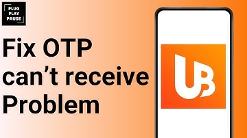 How to Fix Union Bank OTP can’t receive Problem ?