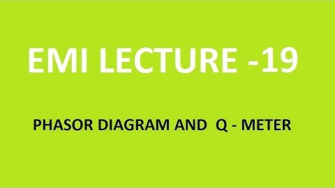 EMI--LECTURE-19| PHASOR DIAGRAM AND Q-METER