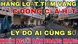 Tiệm Vàng Ồ Ạc Đóng Cửa, Lý Do Khiến Người Dân Hoang Mang ,An Đông#saigon #cuocsongsaigon #tintuc24h