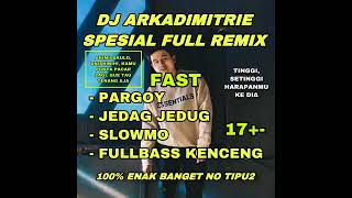 DJ ARKADIMITRIE - Dj Kenceng Spesial Terbaru Full Bass Jedag Jedug Pargoy Slowmo Anti Senggol