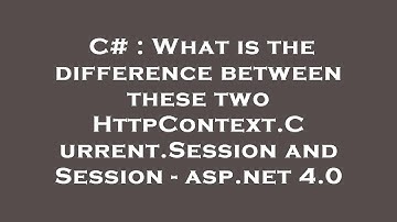 C# : What is the difference between these two HttpContext.Current.Session and Session - asp.net 4.0