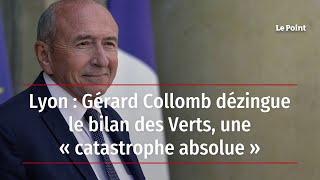 Lyon : Gérard Collomb dézingue le bilan des Verts, une « catastrophe absolue »