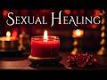 SEXUAL HEALING Meditation Music RELAX And LET GO Of Old Traumas Regain Your Sensual Power 
