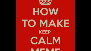 How To Make KEEP CALM Meme