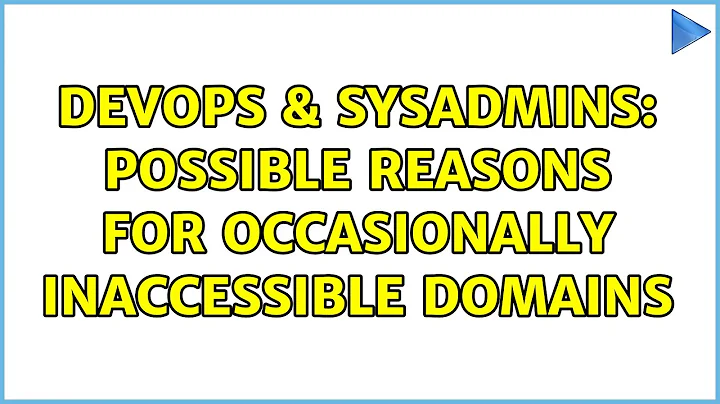DevOps & SysAdmins: Possible reasons for occasionally inaccessible domains (2 Solutions!!)