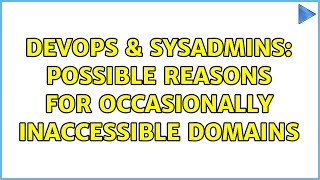 DevOps & SysAdmins: Possible reasons for occasionally inaccessible domains (2 Solutions!!)