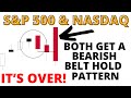 IT'S OVER! THE TOP IS IN  - Both the S&amp;P 500 &amp; NASDAQ 100 Get Bearish Belt Hold Reversal Candles