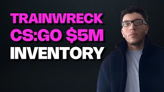 Trainwreck’s CSGO Inventory From $50K to $5M Overnight