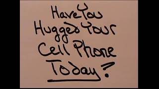Have You Hugged Your Cell Phone Today?