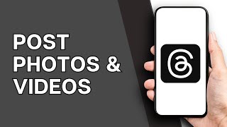 How To Post Photos And Video On Threads | Latest Guide