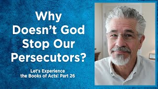 Why Doesn’t God Stop Our Persecutors? | Little Lessons with David Servant