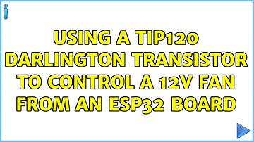 Using a TIP120 Darlington transistor to control a 12V fan from an ESP32 board (2 Solutions!!)